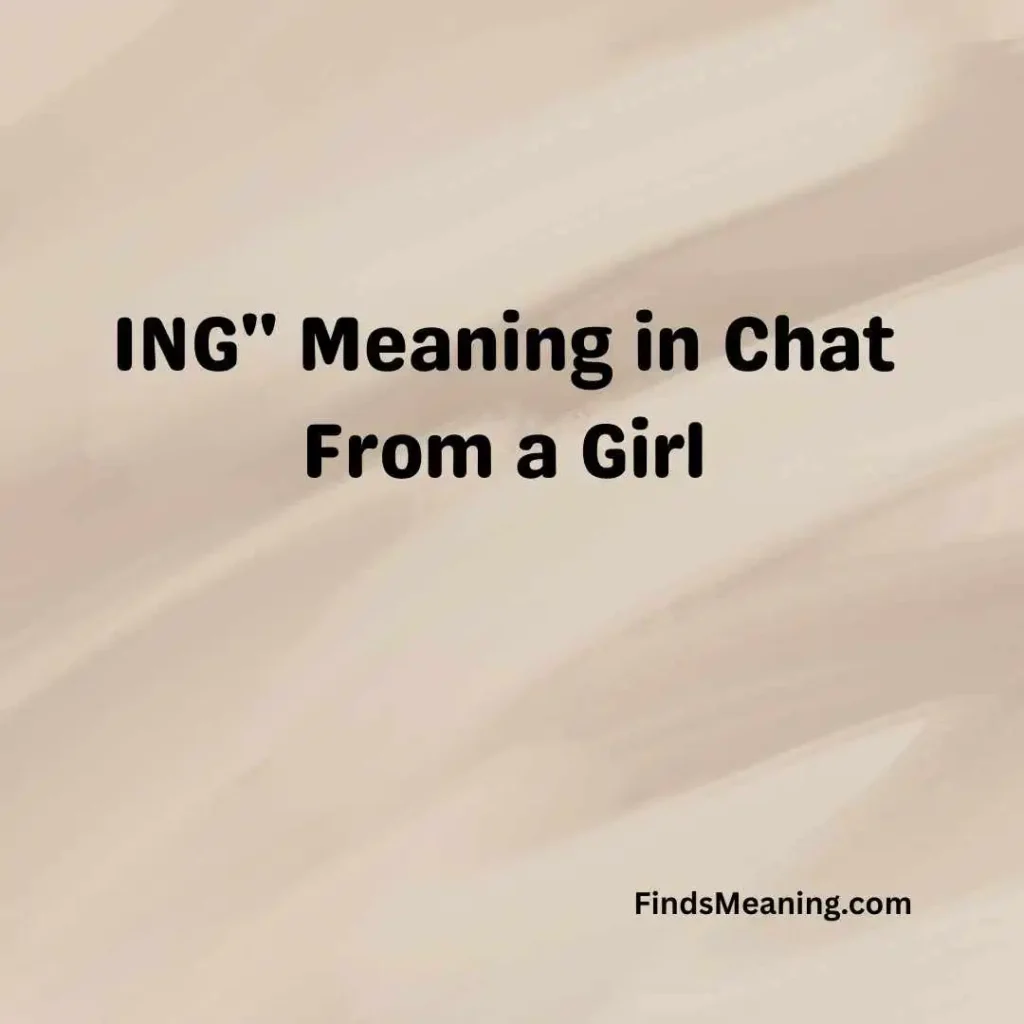 ING'' Meaning in Chat From a Girl