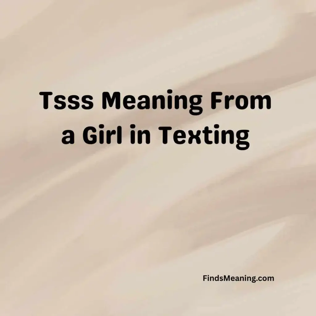 Tsss Meaning From a Girl in Texting