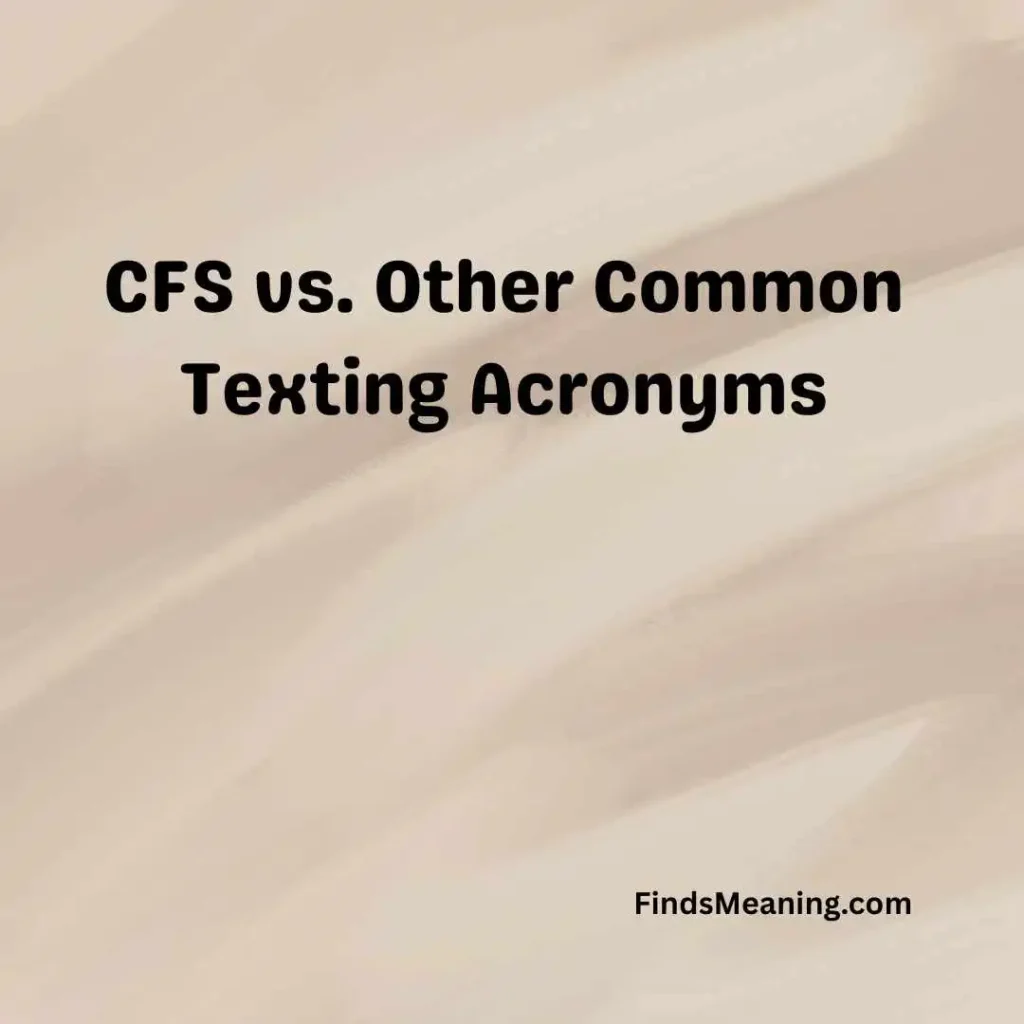 CFS vs. Other Common Texting Acronyms