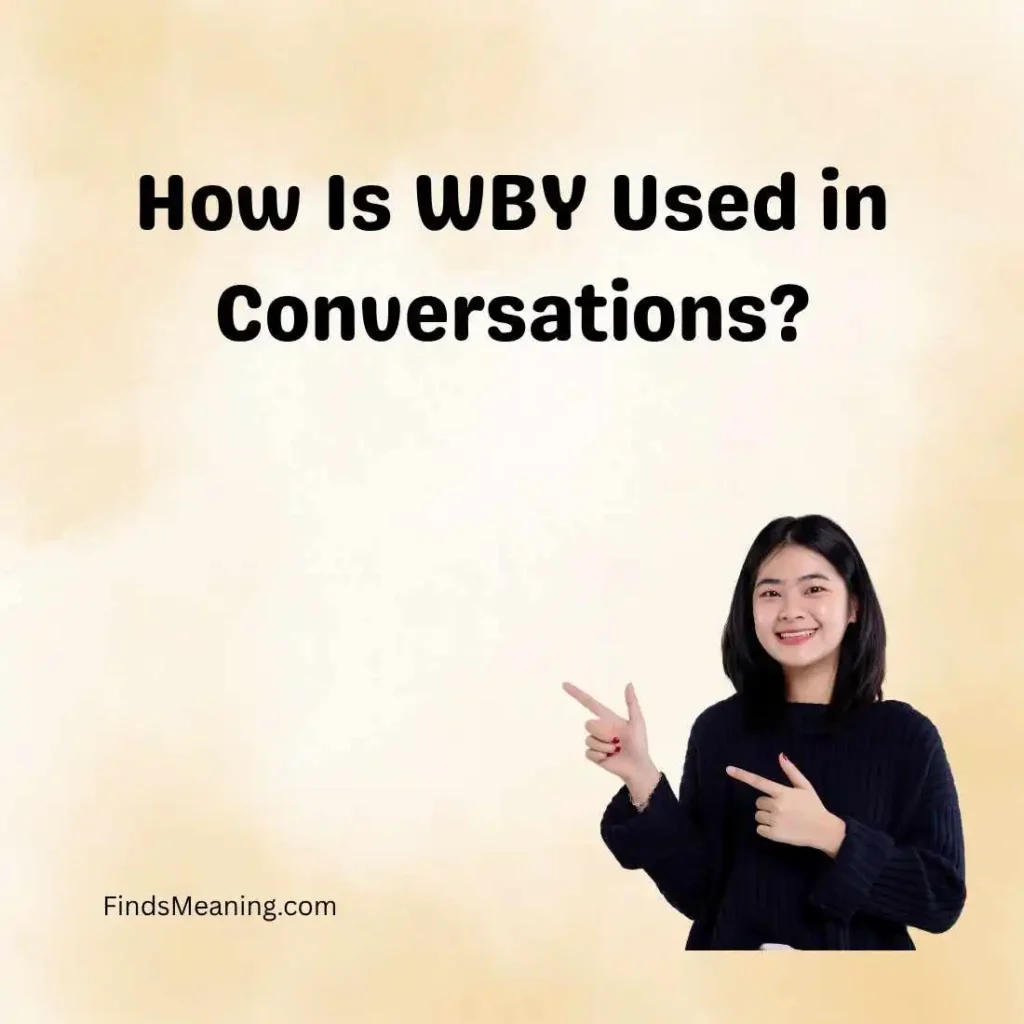 How Is WBY Used in Conversations