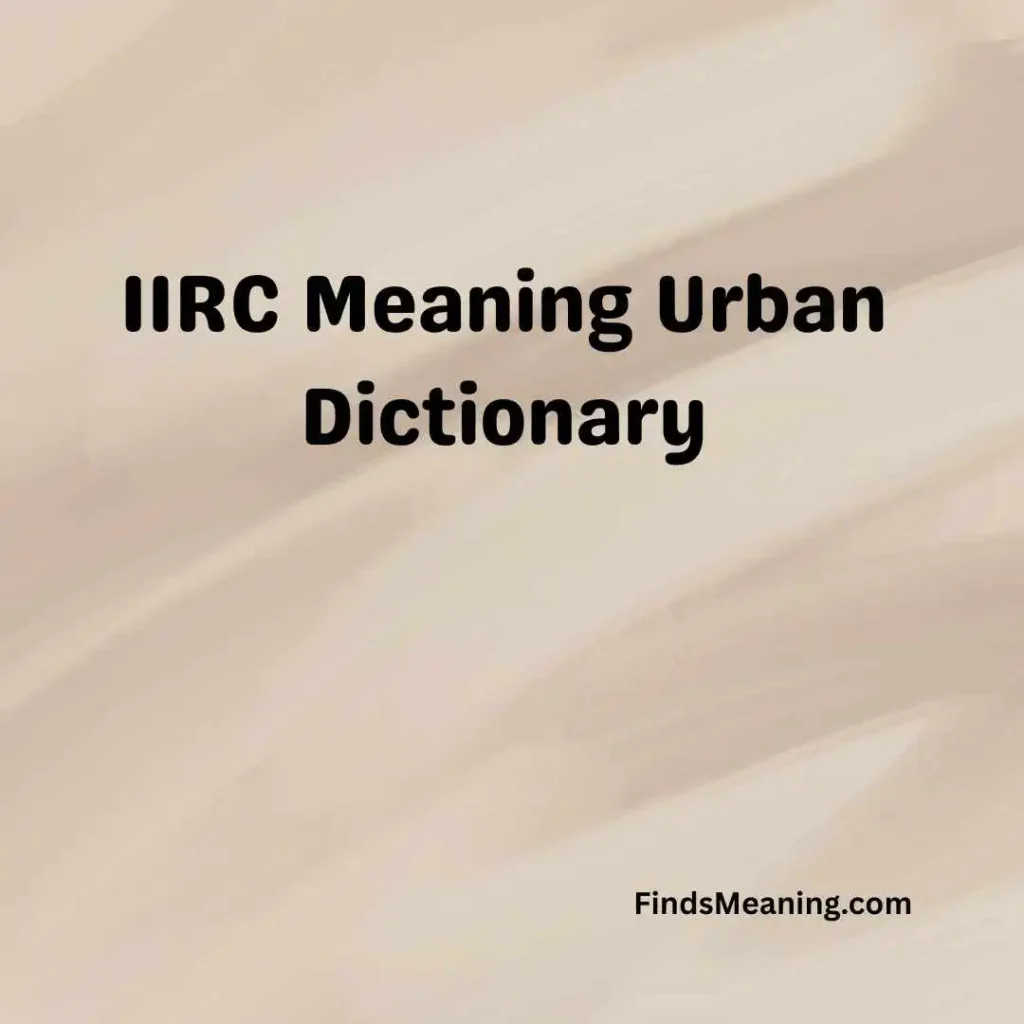 IIRC Meaning Urban Dictionary
