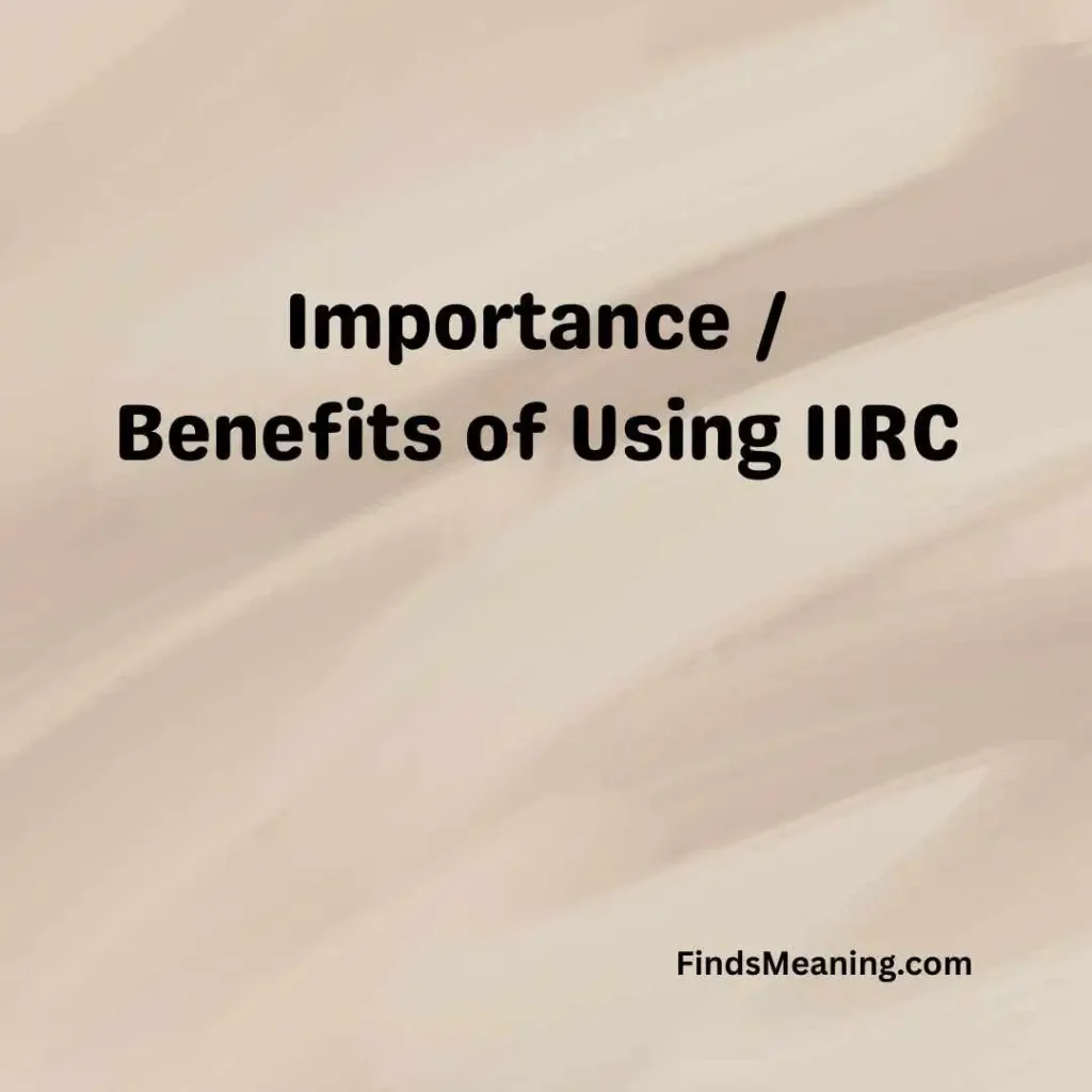 Importance / Benefits of Using IIRC