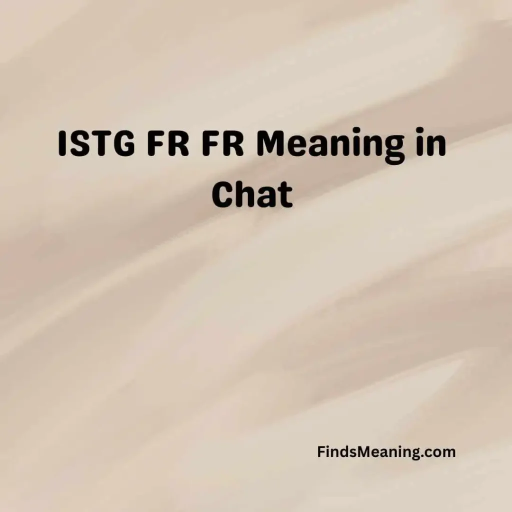 ISTG FR FR Meaning in Chat