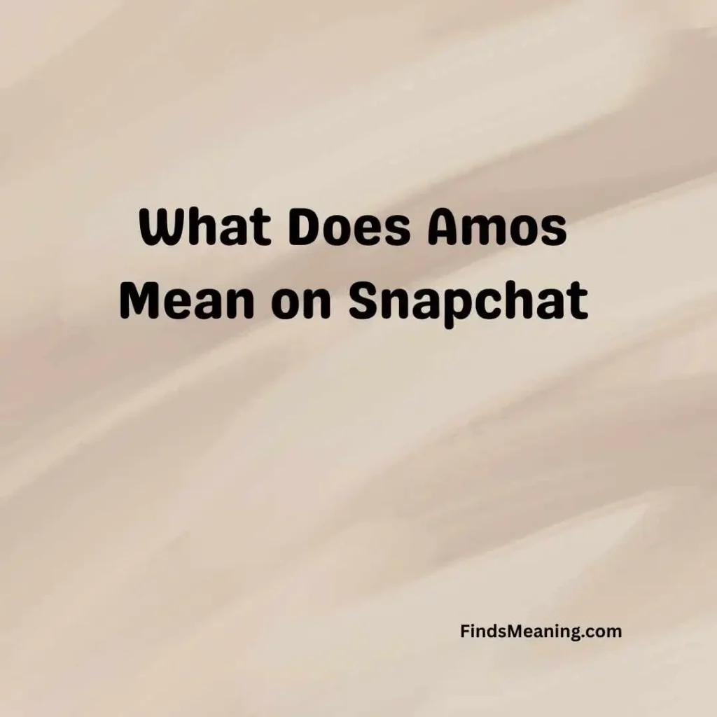 What Does Amos Mean on Snapchat
