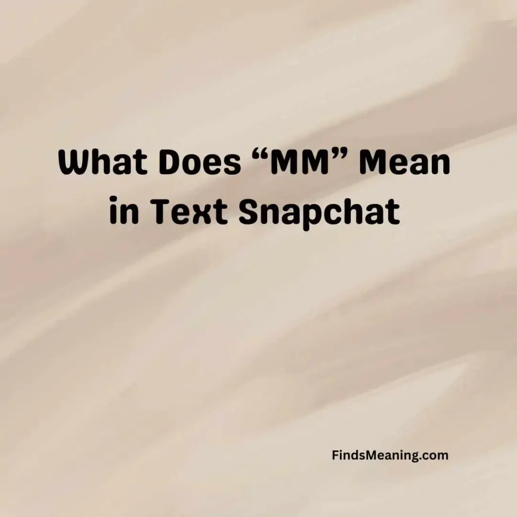 What Does “MM” Mean in Text Snapchat