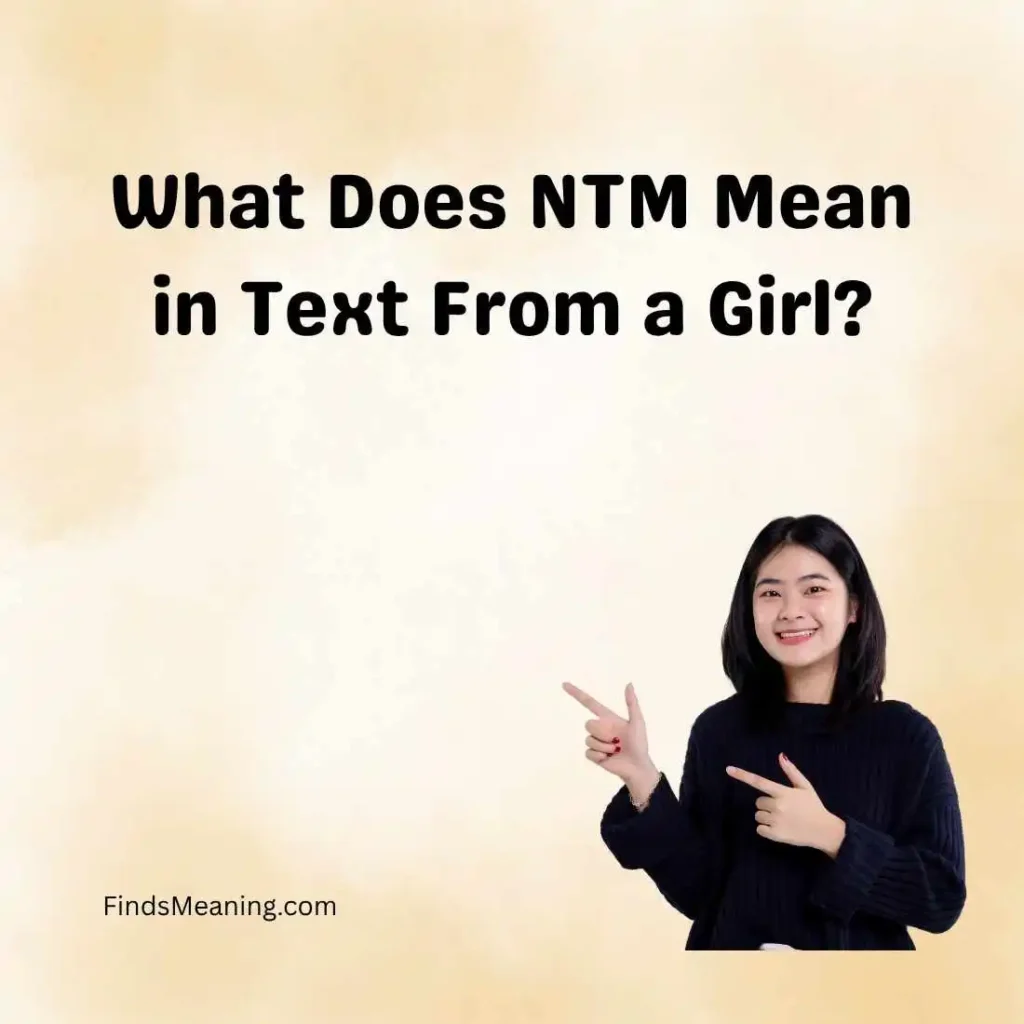 What Does NTM Mean in Text From a Girl