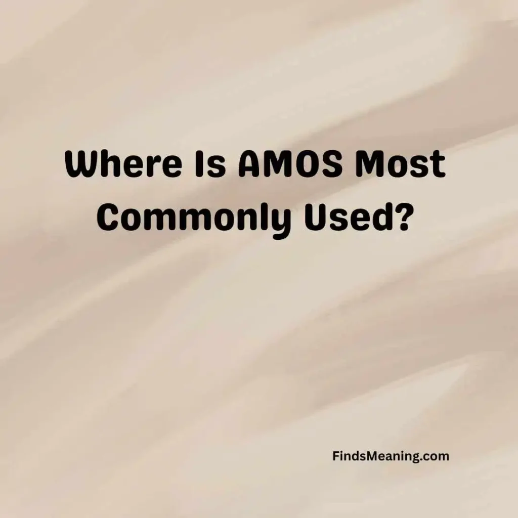 Where Is AMOS Most Commonly Used