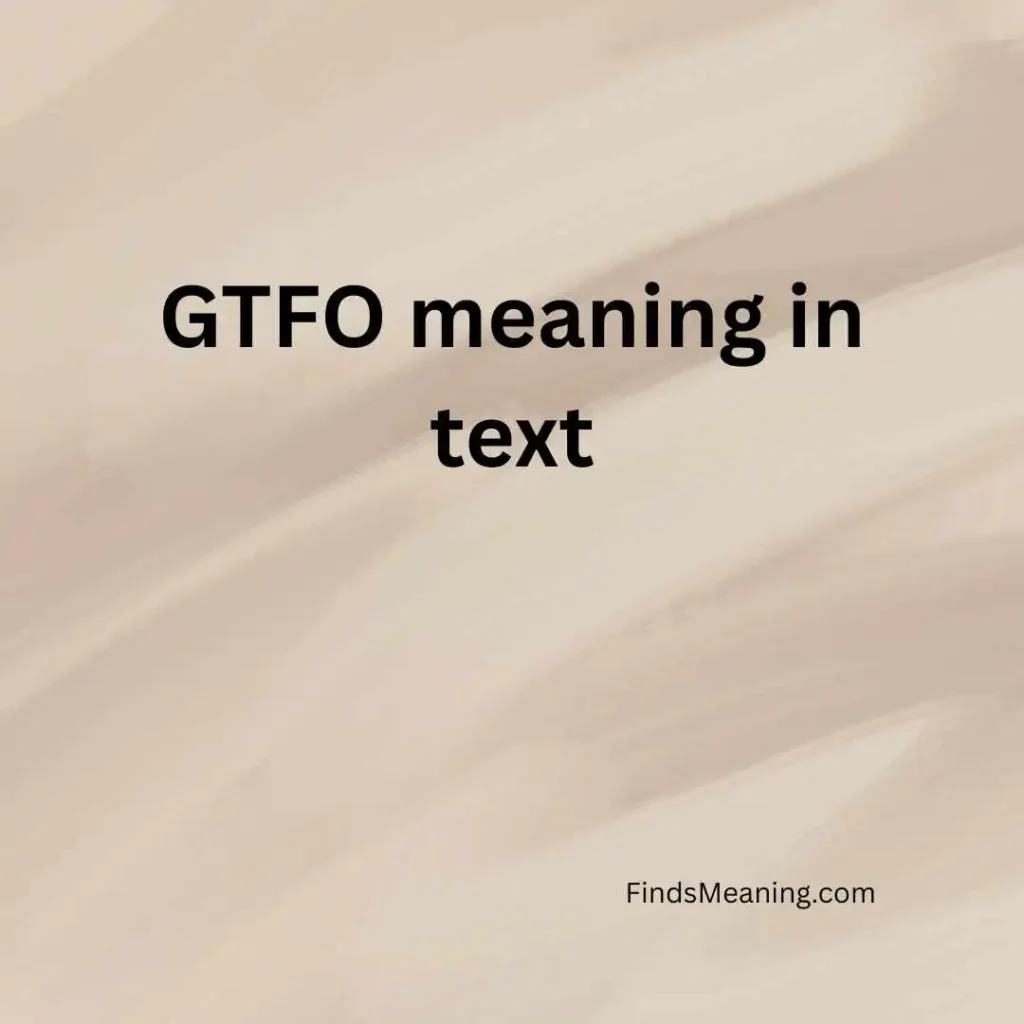 GTFO meaning in text