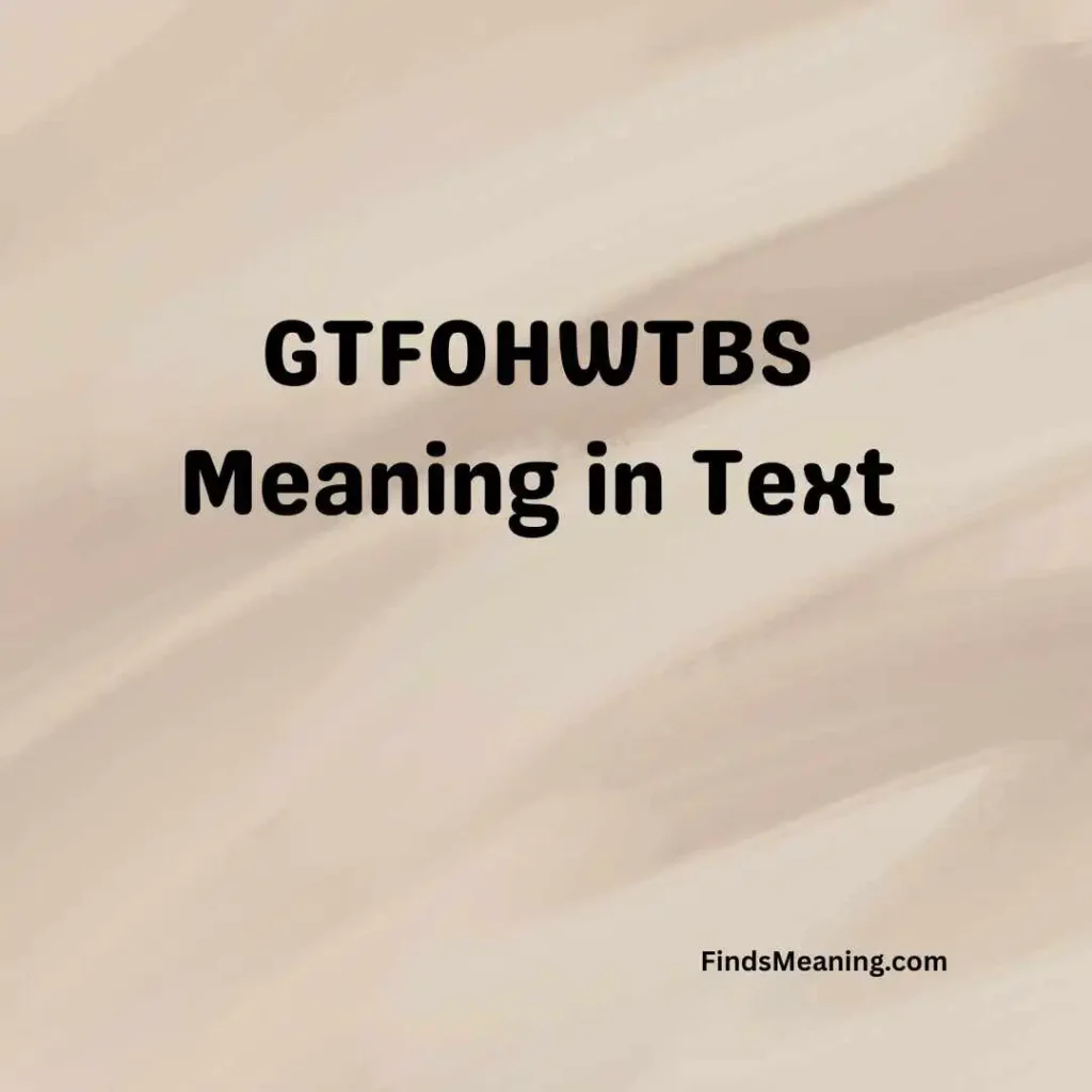 GTFOHWTBS Meaning in Text