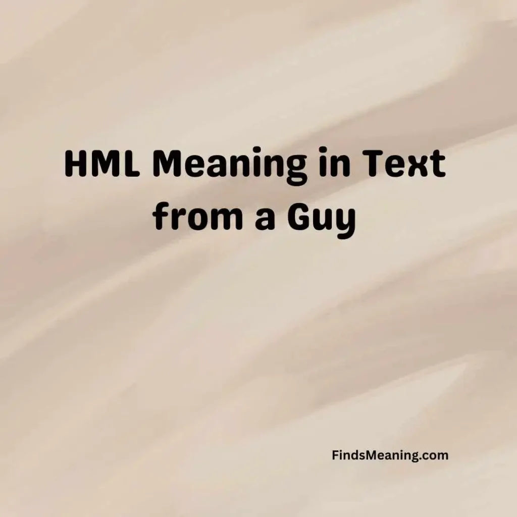 HML Meaning in Text from a Guy