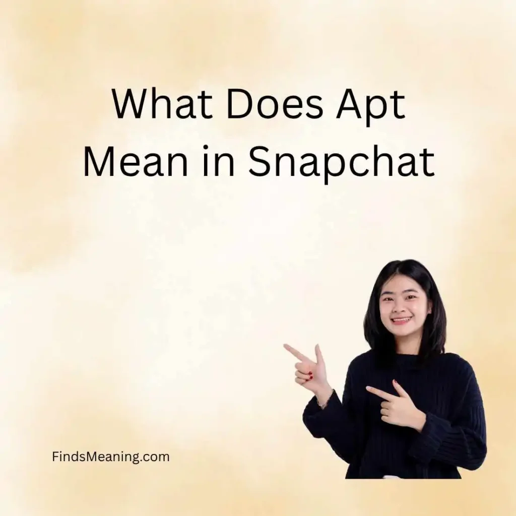 What Does Apt Mean in Snapchat