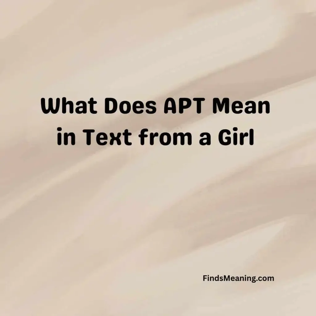 What Does APT Mean in Text from a Girl