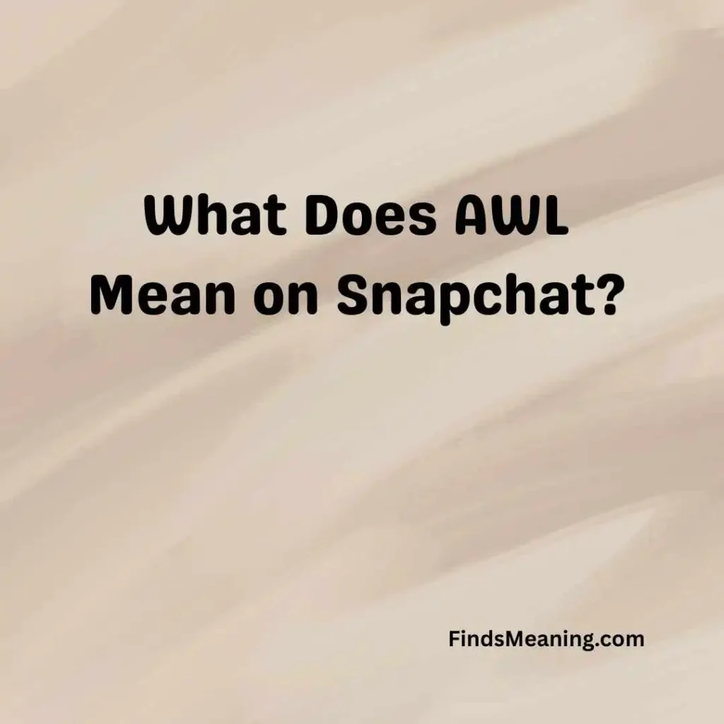 What Does AWL Mean on Snapchat