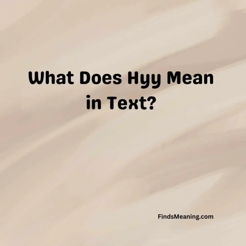 What Does Hyy Mean in Text