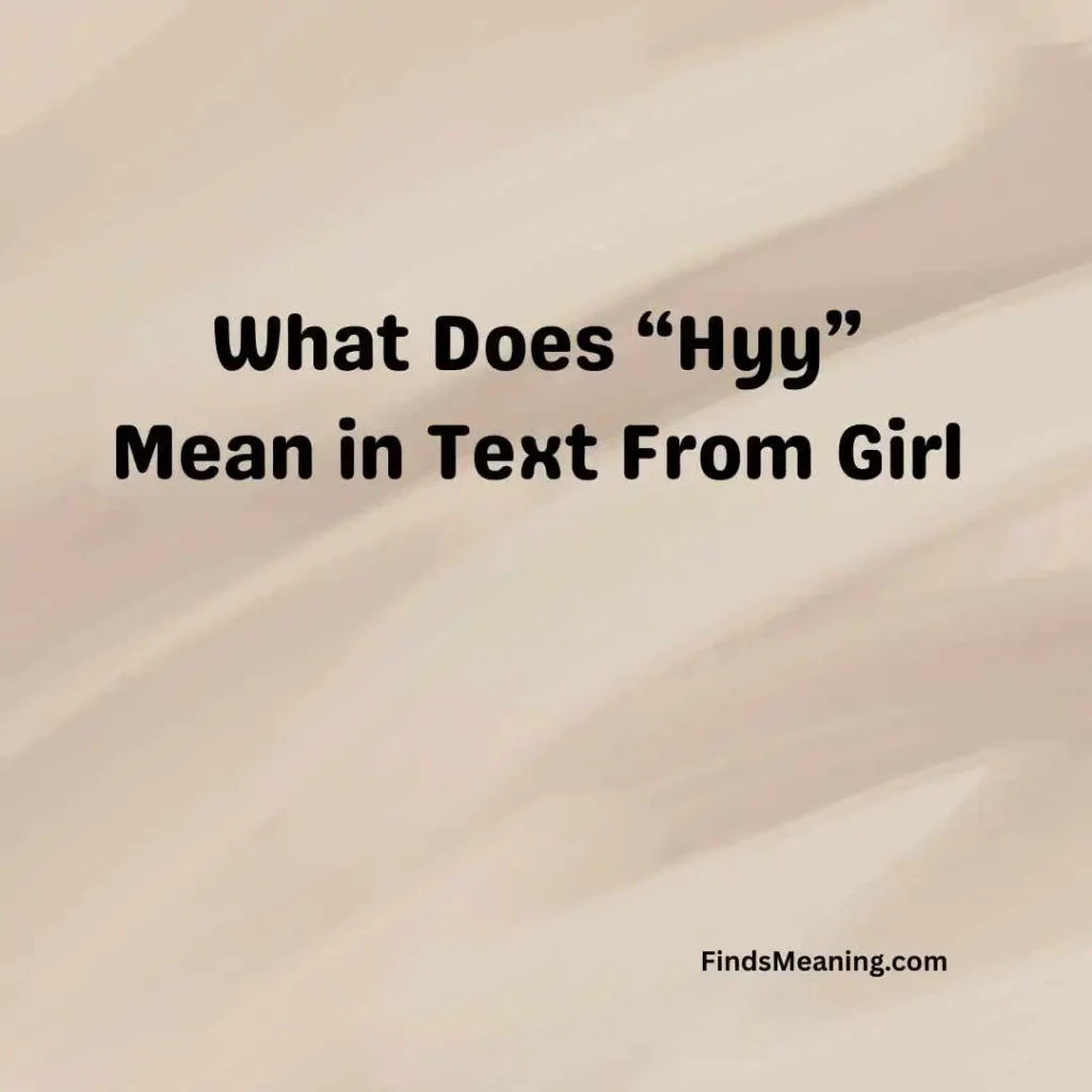 What Does “Hyy” Mean in Text From Girl