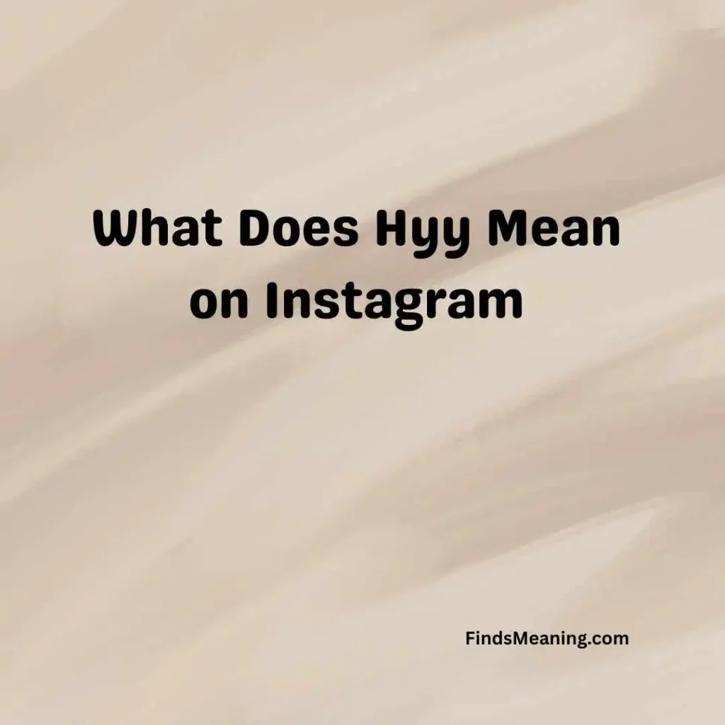 What Does Hyy Mean on Instagram