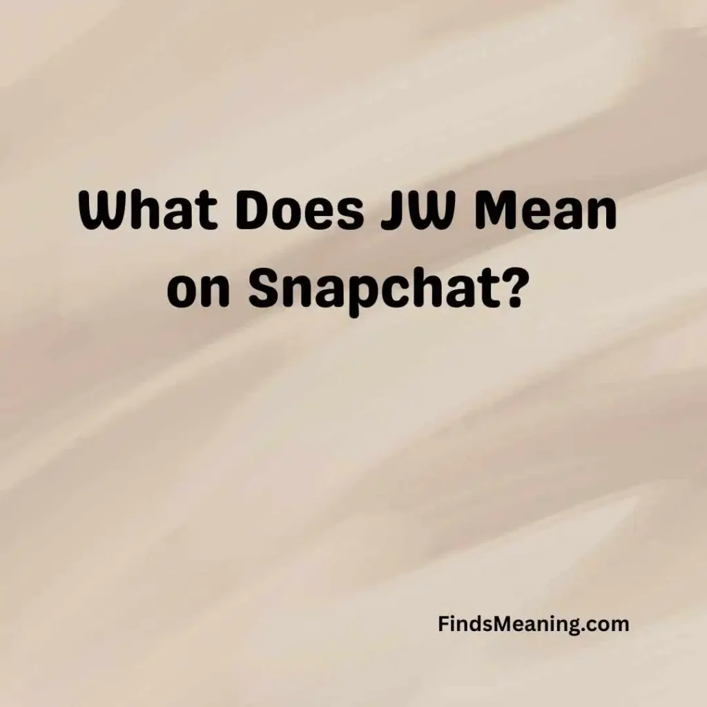 What Does JW Mean on Snapchat