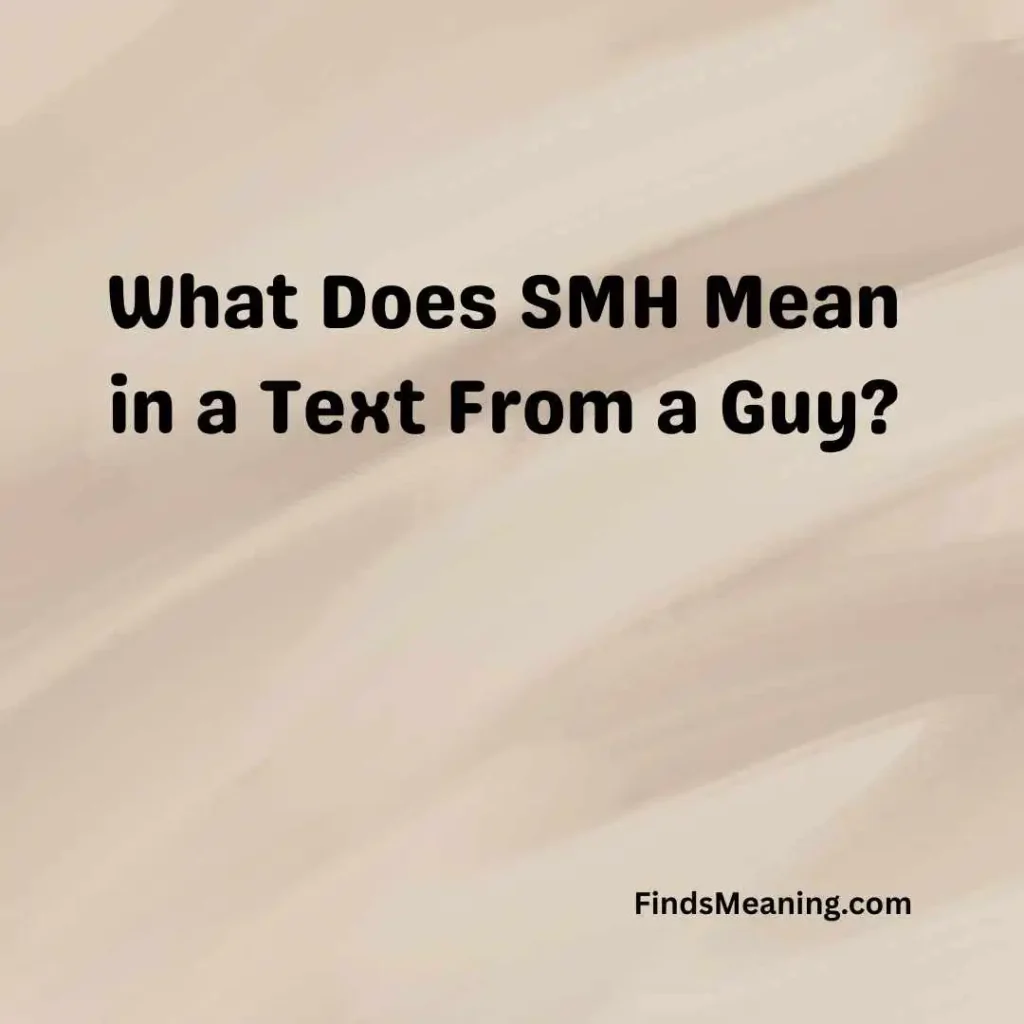 What Does SMH Mean in a Text From a Guy