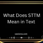 What Does STTM Mean in Text 