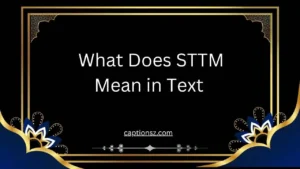 What Does STTM Mean in Text 