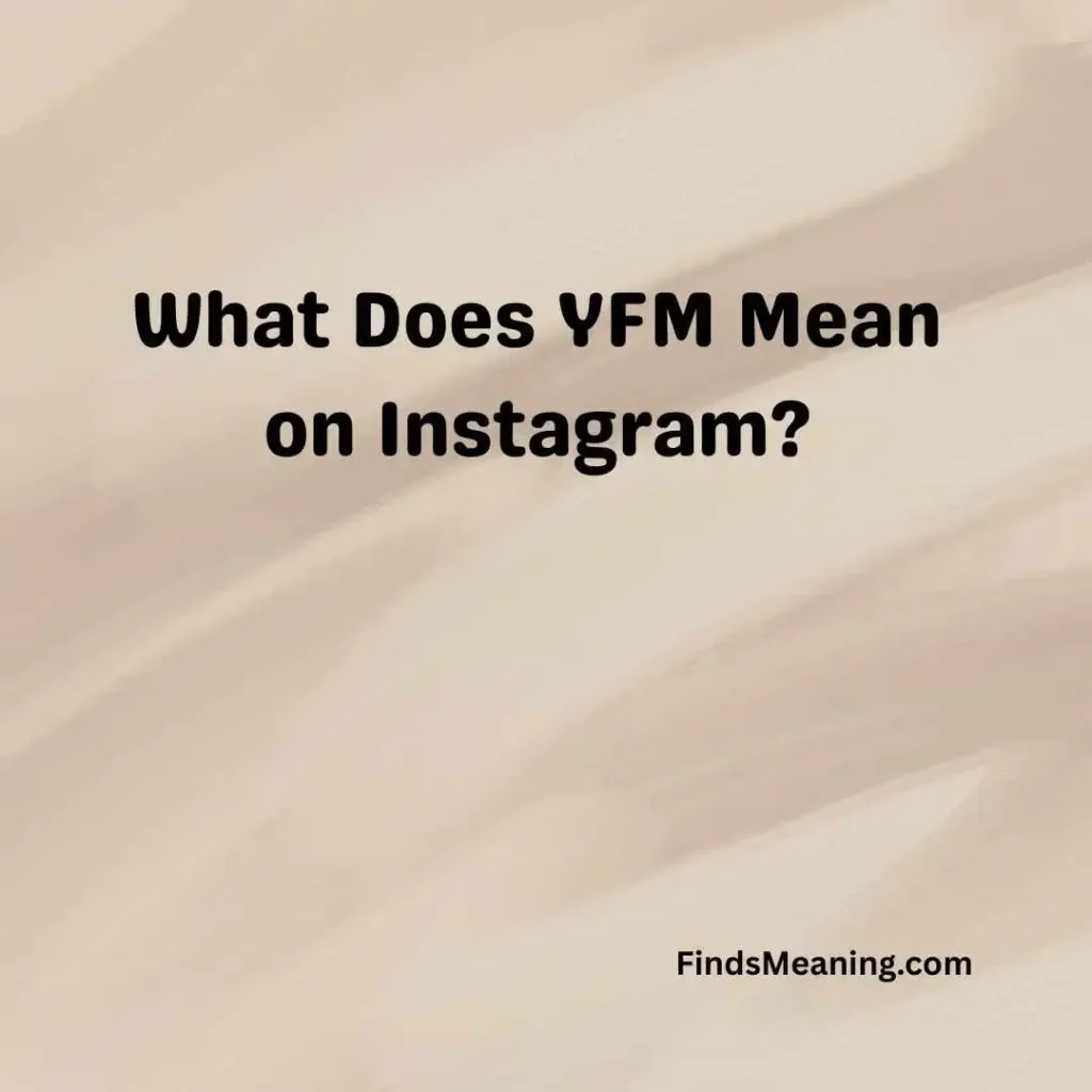 What Does YFM Mean on Instagram