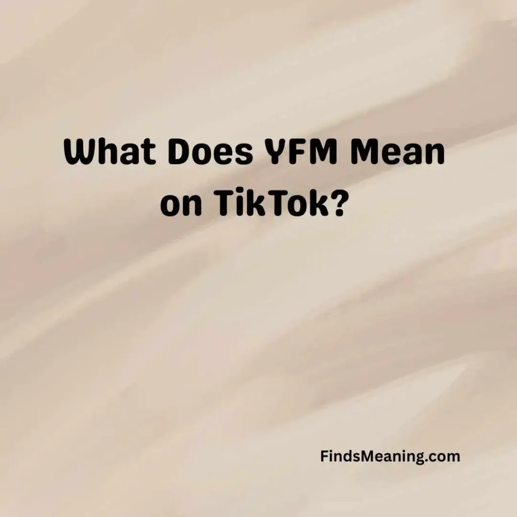 What Does YFM Mean on TikTok