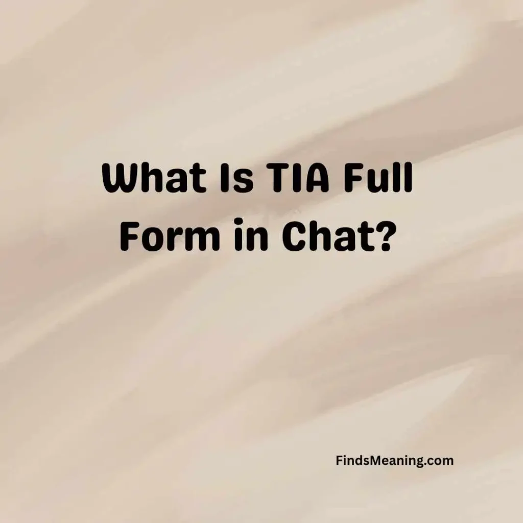 What Is TIA Full Form in Chat