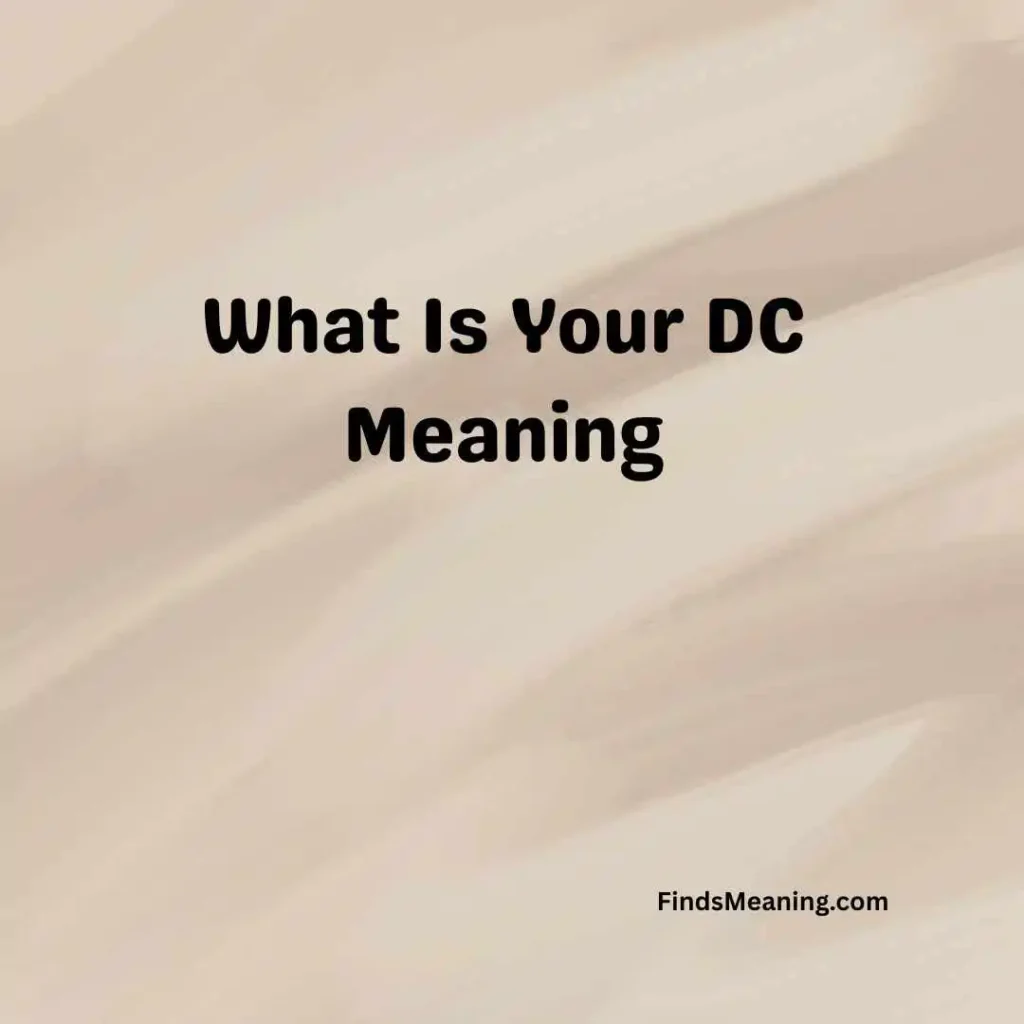 What Is Your DC Meaning