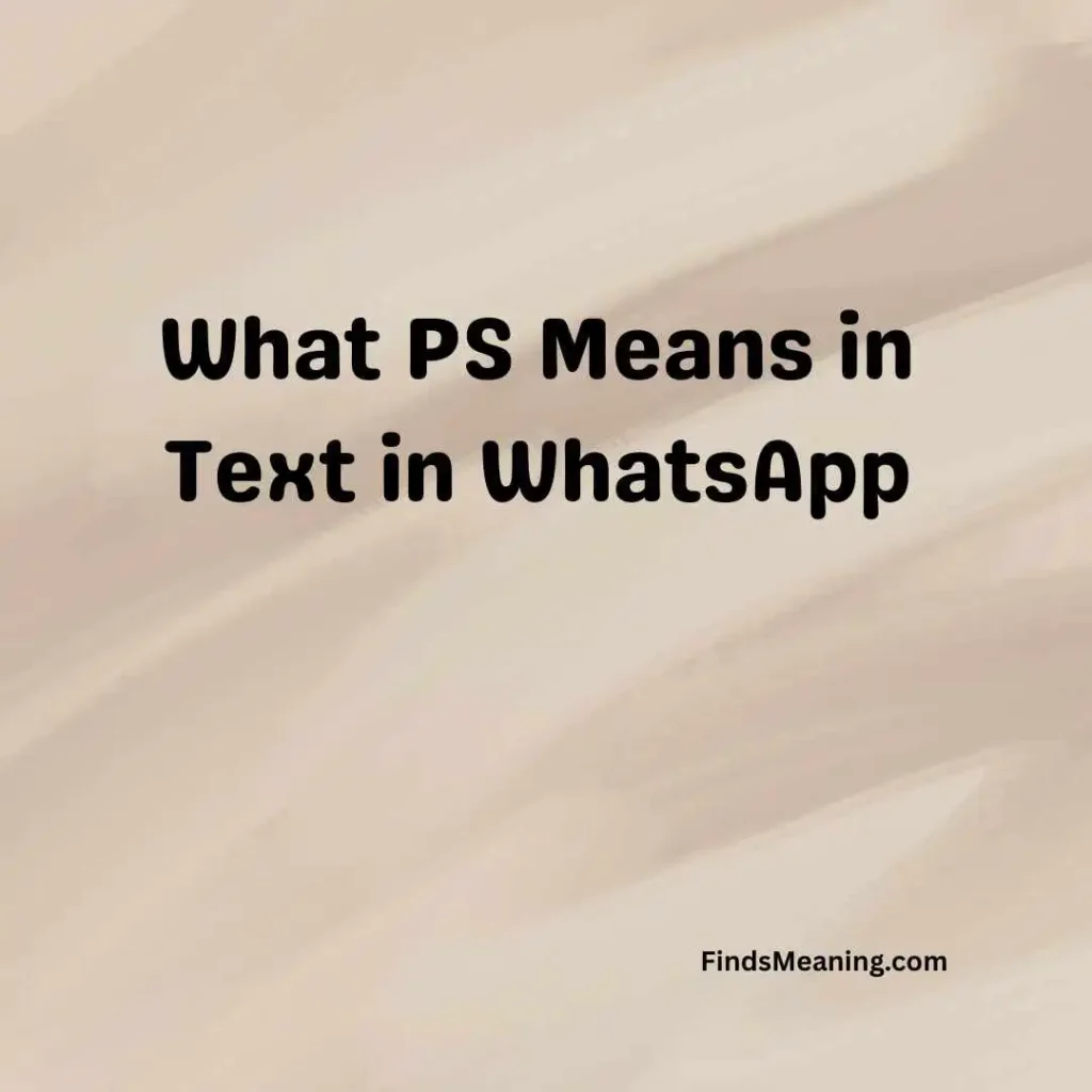 What PS Means in Text in WhatsApp