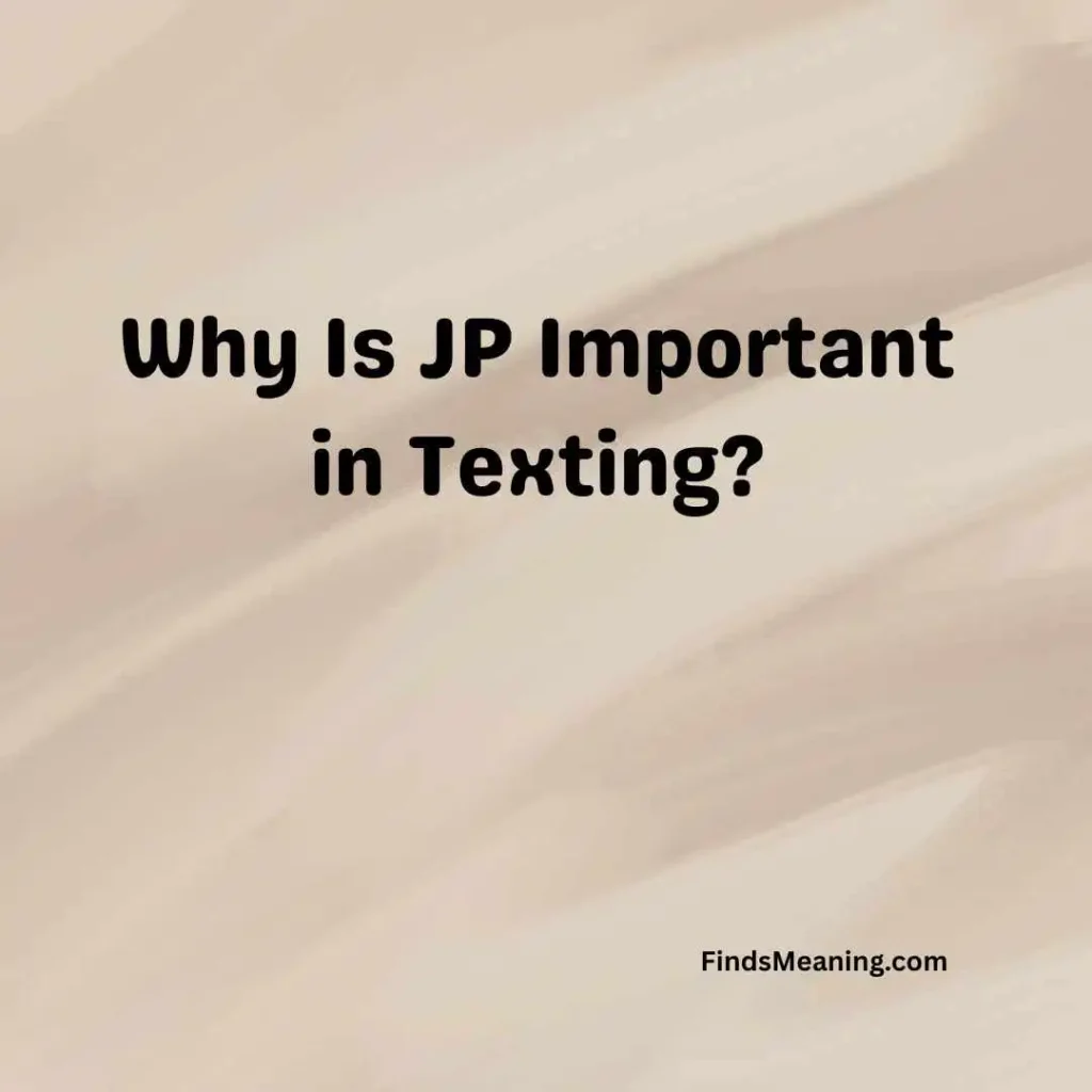 Why Is JP Important in Texting