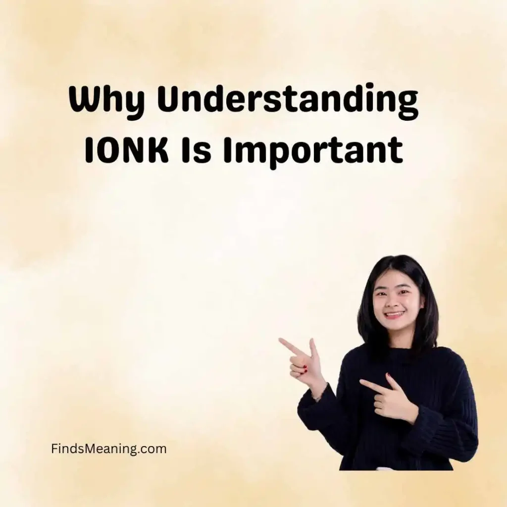 Why Understanding IONK Is Important