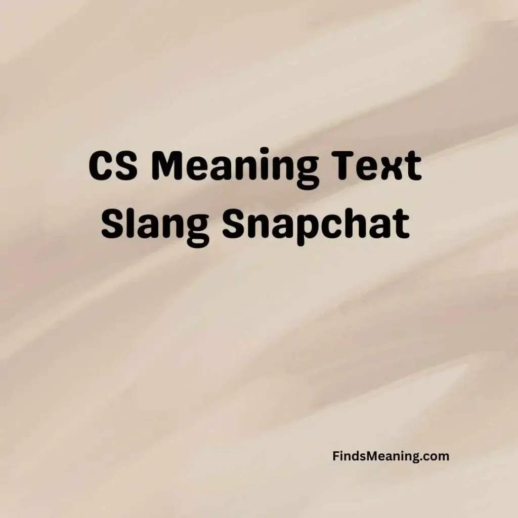 CS Meaning Text Slang Snapchat