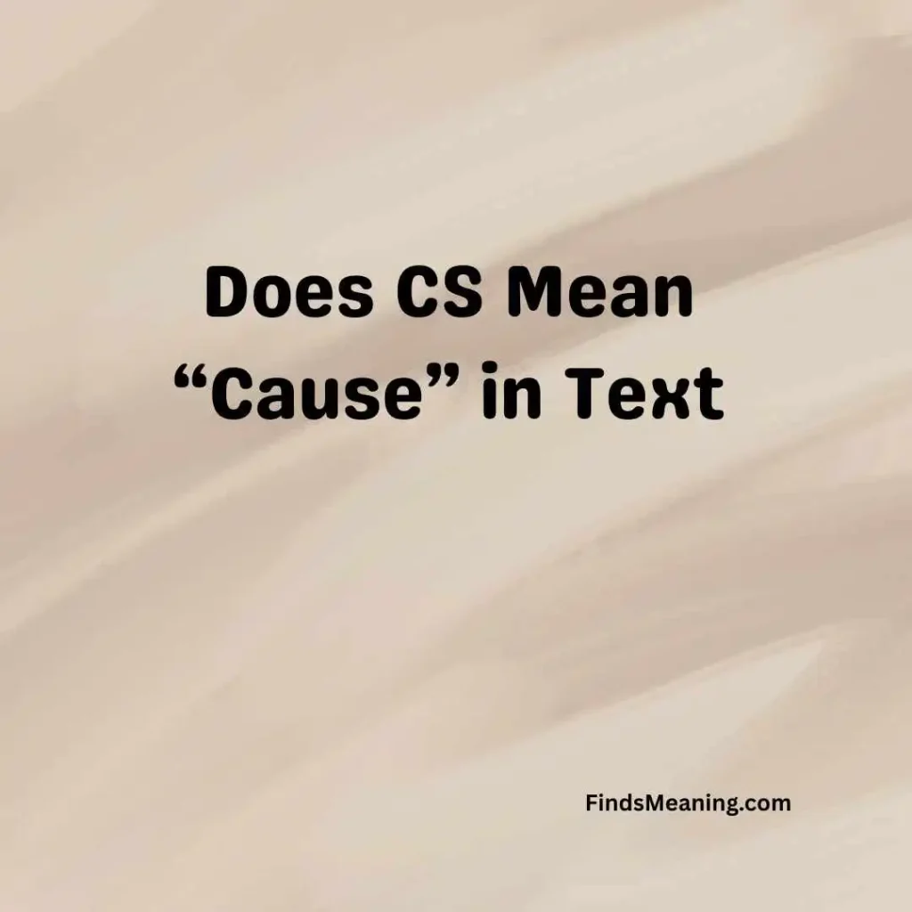 Does CS Mean “Cause” in Text