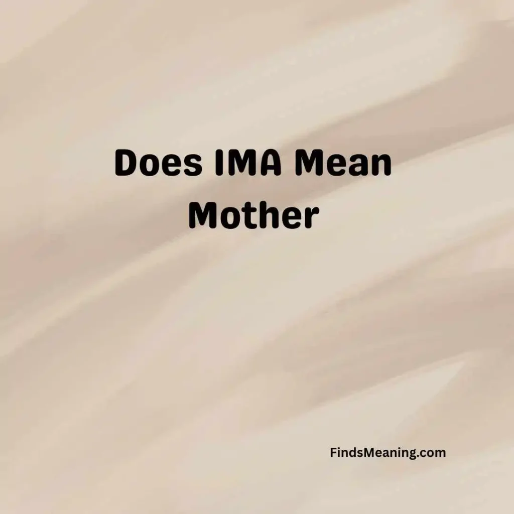 Does IMA Mean Mother