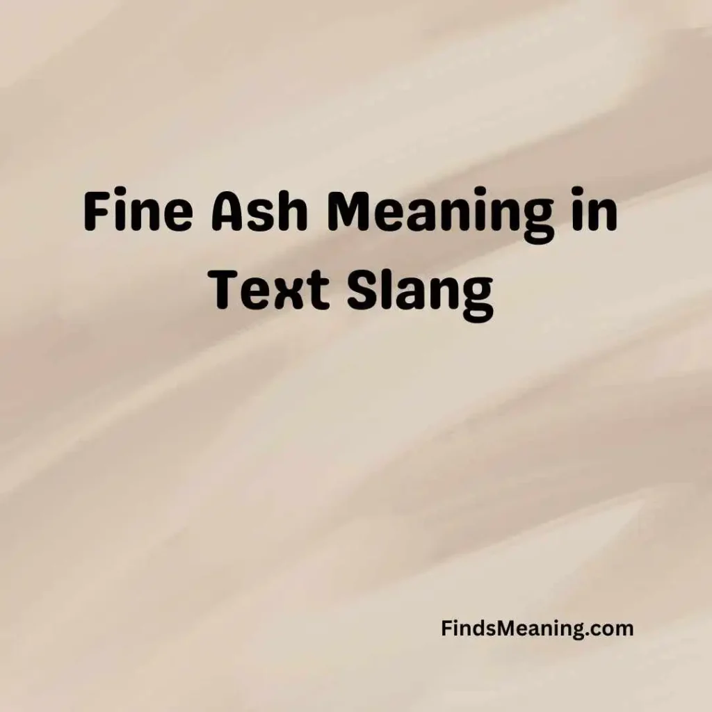 Fine Ash Meaning in Text Slang