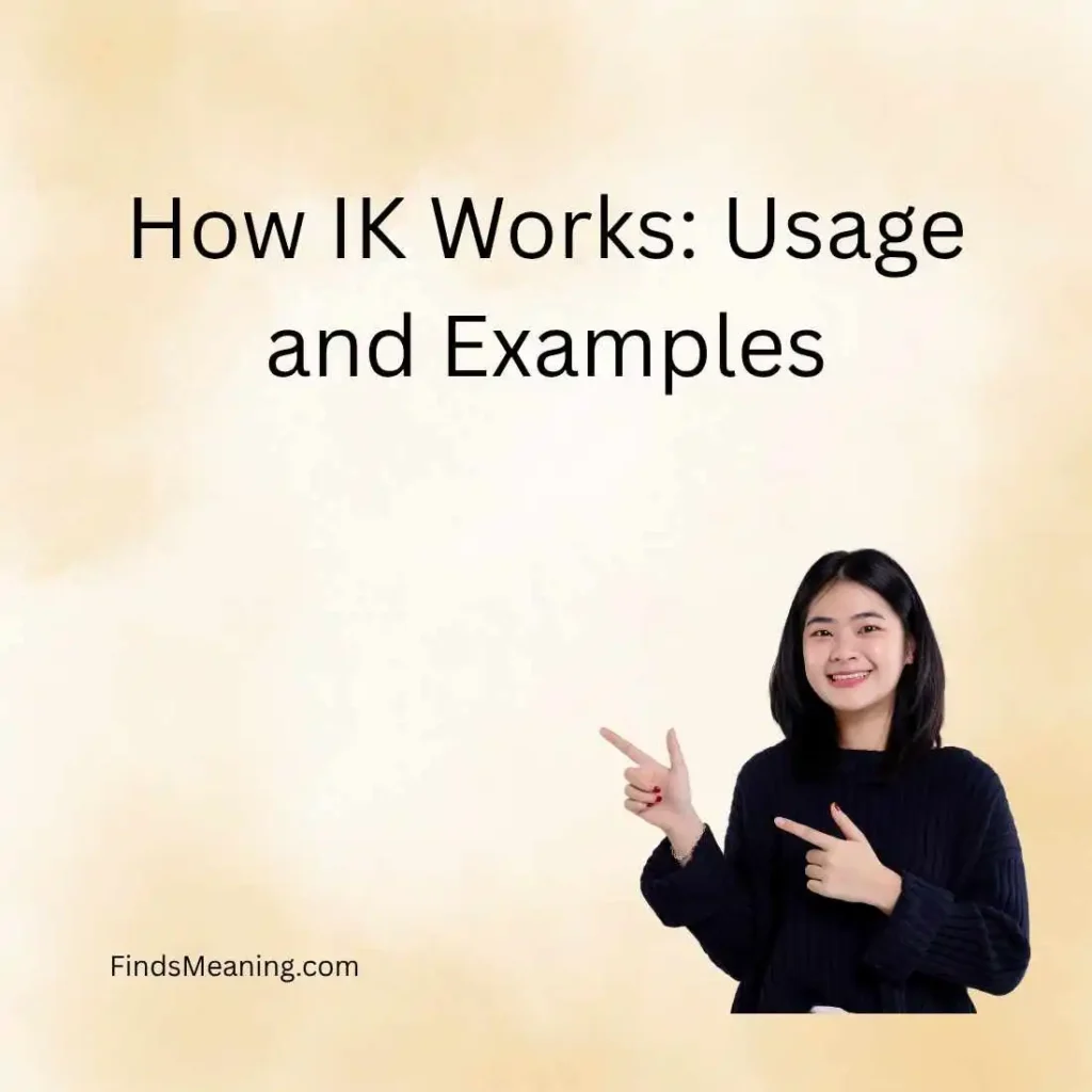 How IK Works: Usage and Examples
