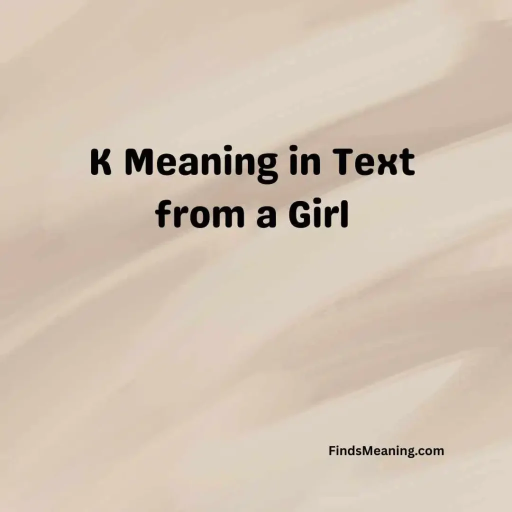 K Meaning in Text from a Girl
