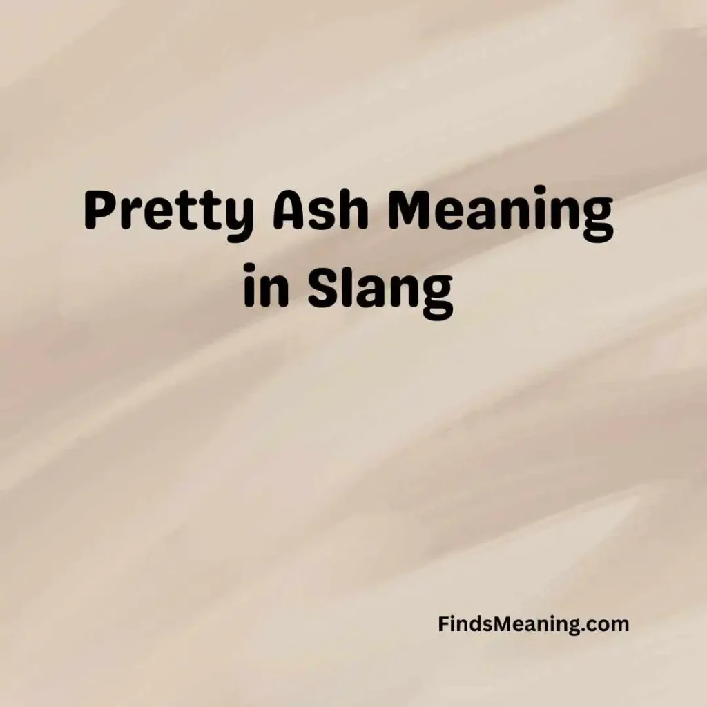 Pretty Ash Meaning in Slang