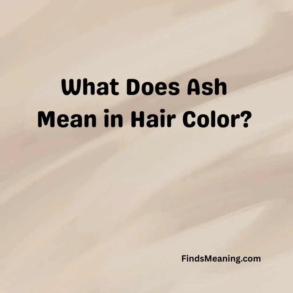 What Does Ash Mean in Hair Color