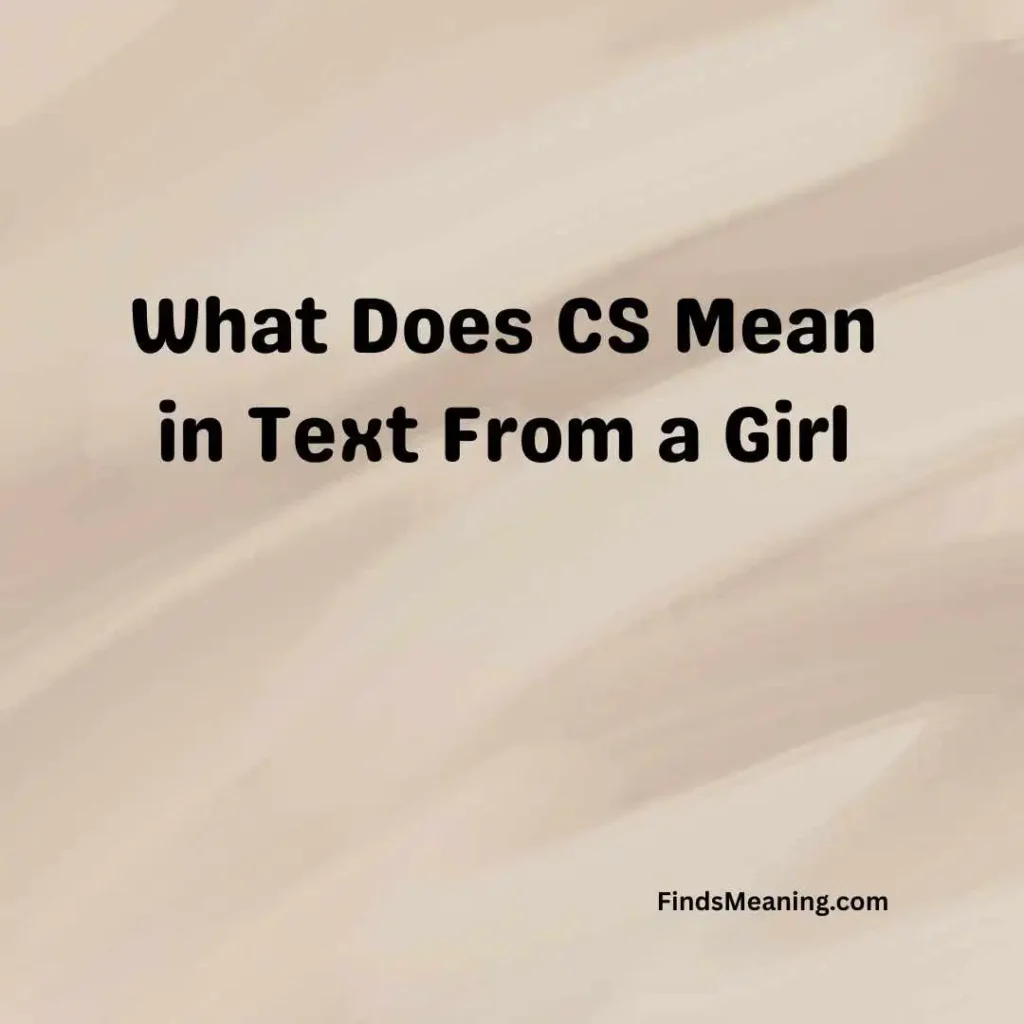 What Does CS Mean in Text From a Girl