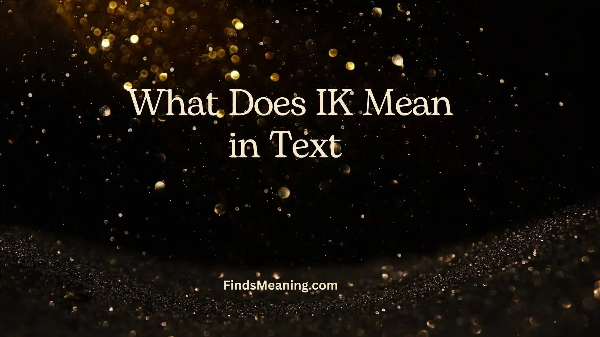 What Does IK Mean in Text 