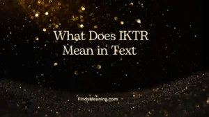 What Does IKTR Mean in Text 