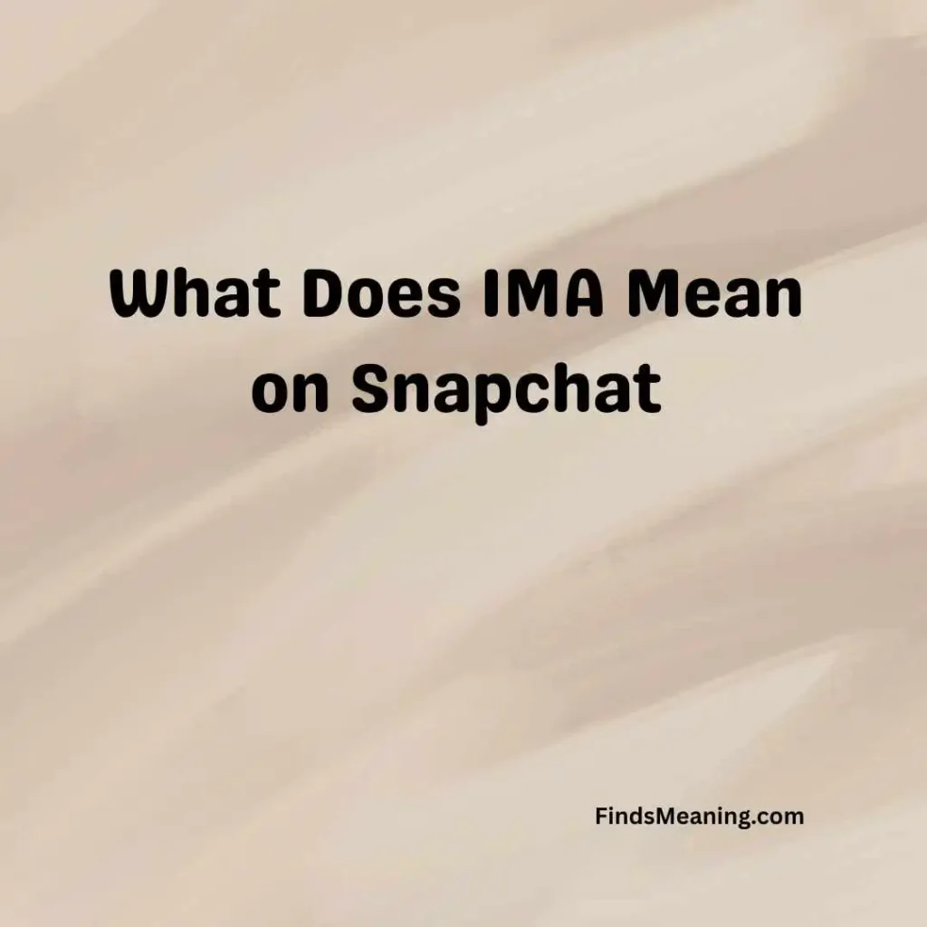 What Does IMA Mean on Snapchat