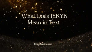 What Does IYKYK Mean in Text 
