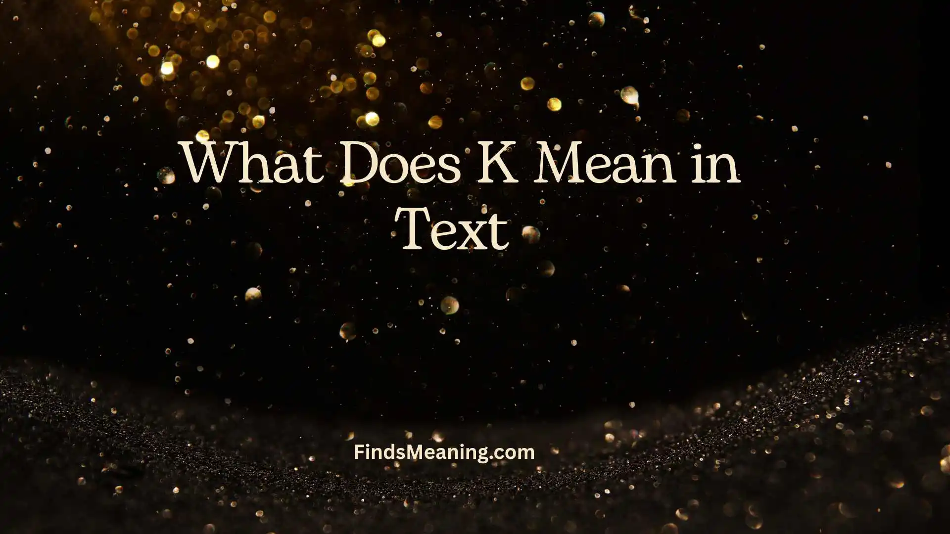 What Does K Mean in Text 