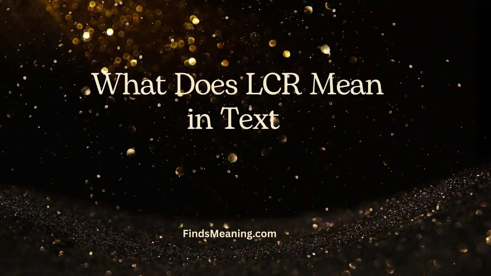 What Does LCR Mean in Text 