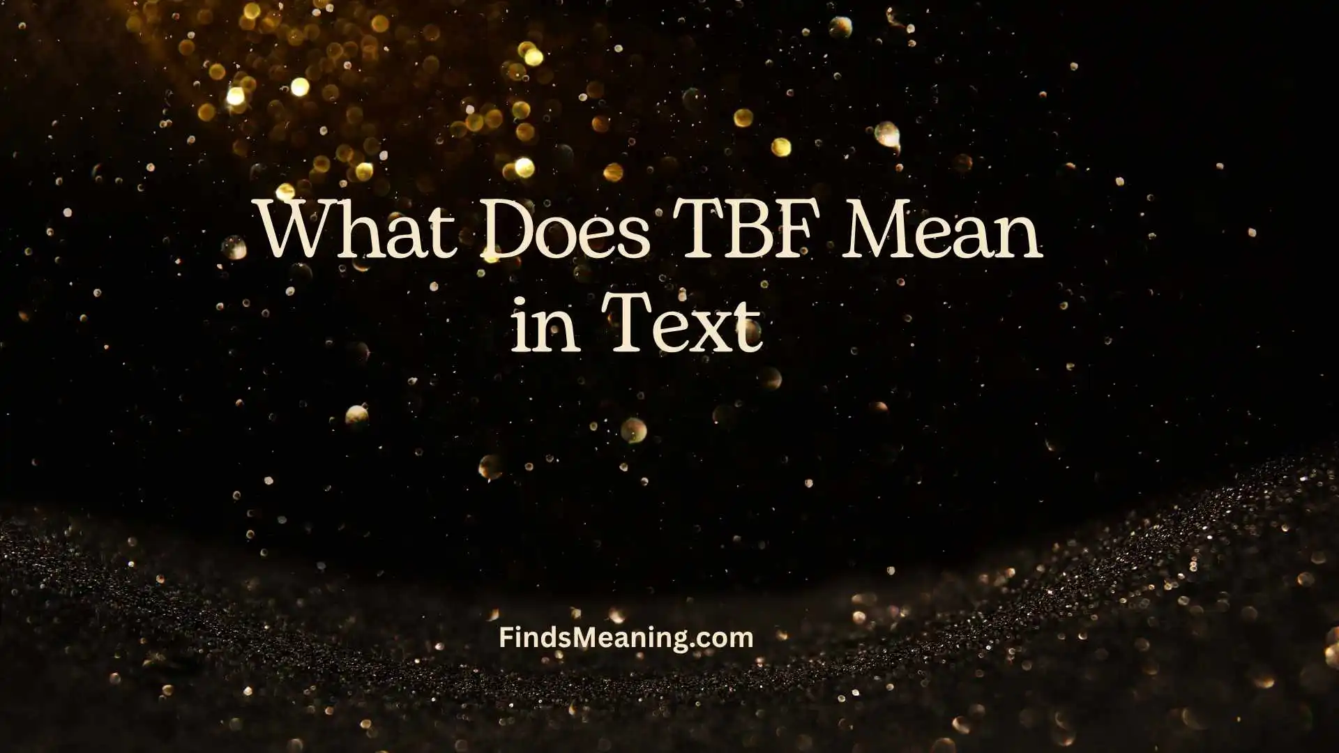What Does TBF Mean in Text 