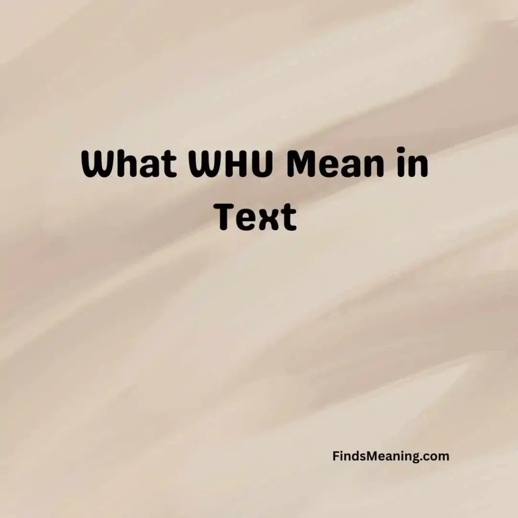 What WHU Mean in Text