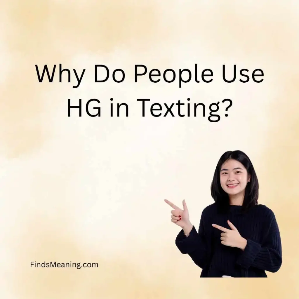 Why Do People Use HG in Texting