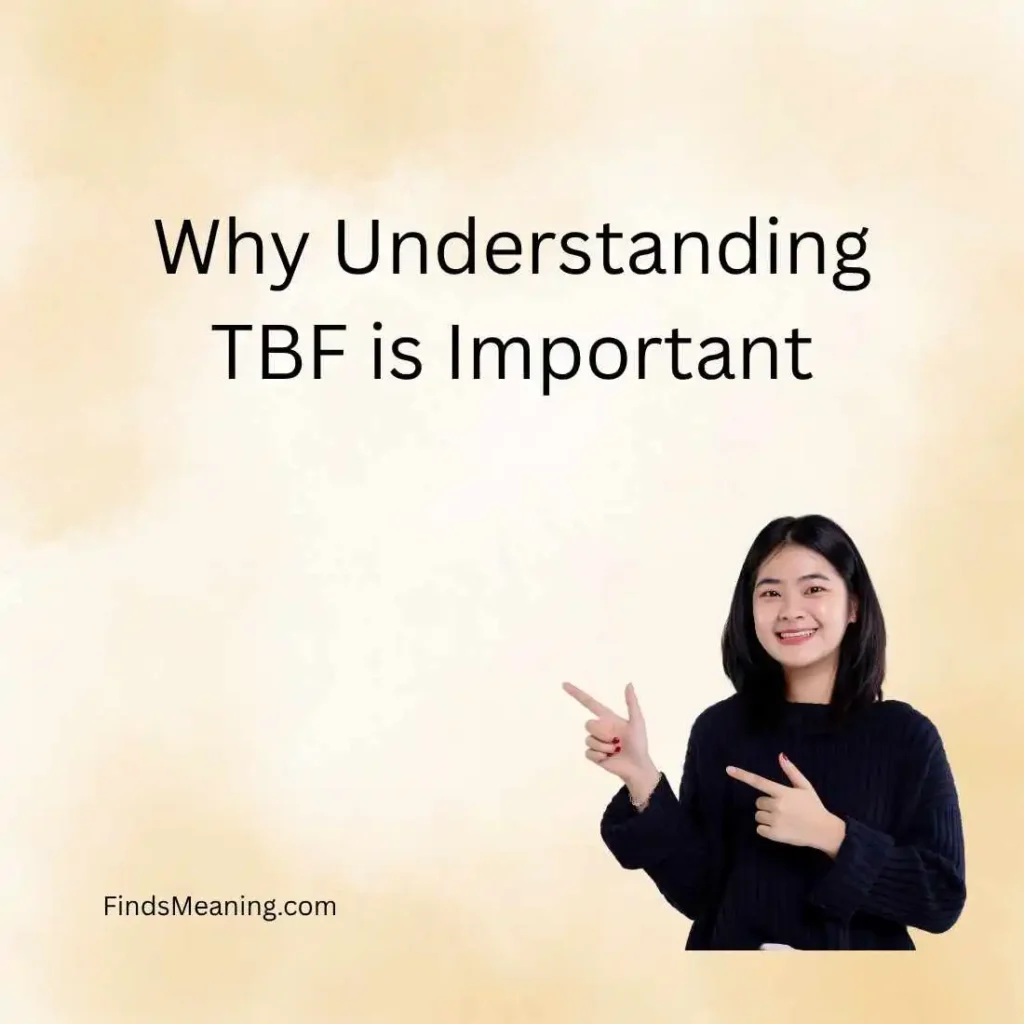 Why Understanding TBF is Important